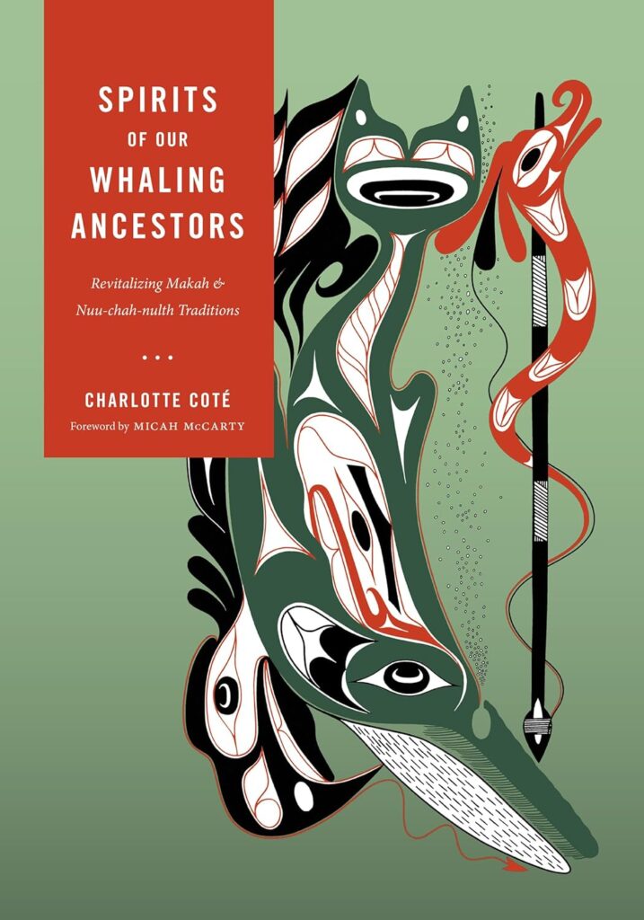 Cover of Spirits of Our Whaling Ancestors_Revitalizing Makah and Nuu-chah-nulth Traditions